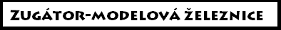 Zugátor - Modelová železnice